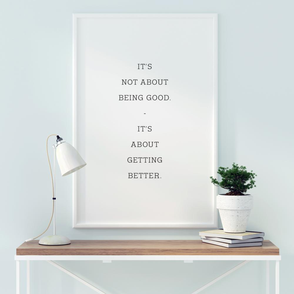 It's not about being good - it's about getting better Plakāts