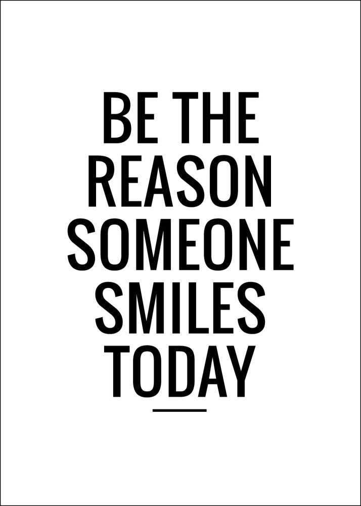 Be the reason someone smiles today Plakāts