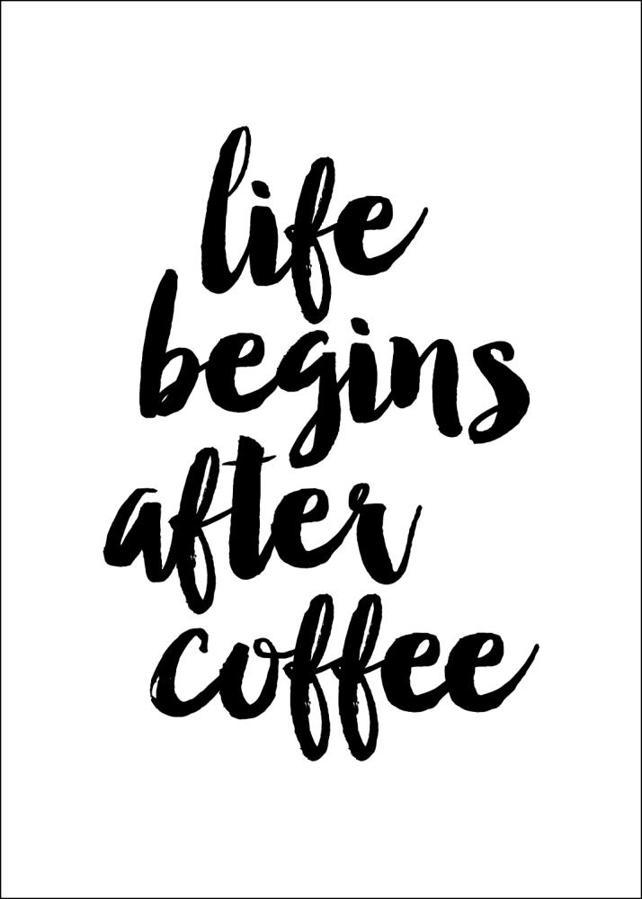 Life begins after coffee Plakāts