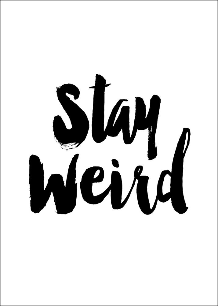 Stay Weird Plakāts