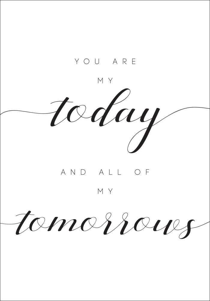 You are my today and all of my tomorrows Plakāts