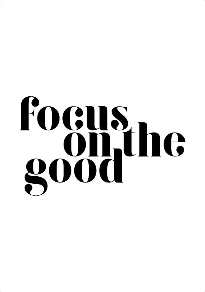 Focus on the good Plakāts