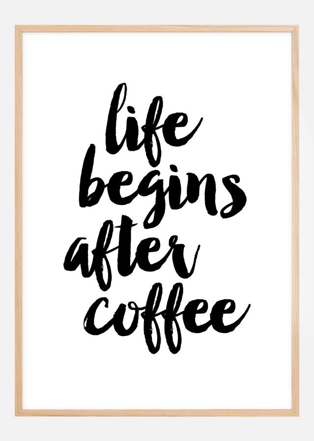 Life begins after coffee Plakāts