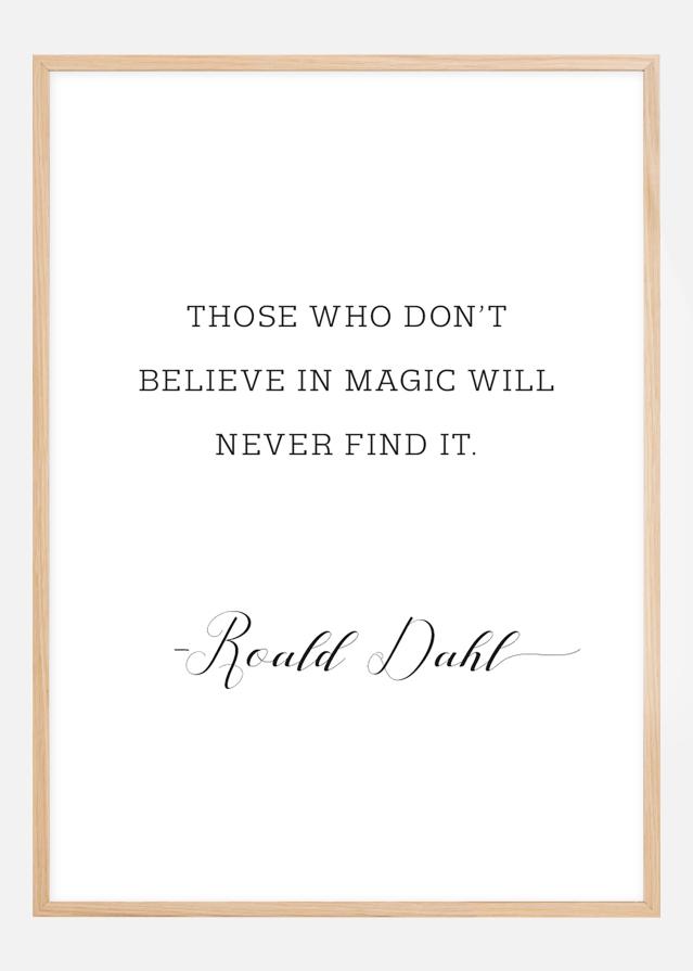 Those who don't believe in magic will never find it Plakāts