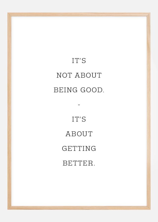 It's not about being good - it's about getting better Plakāts