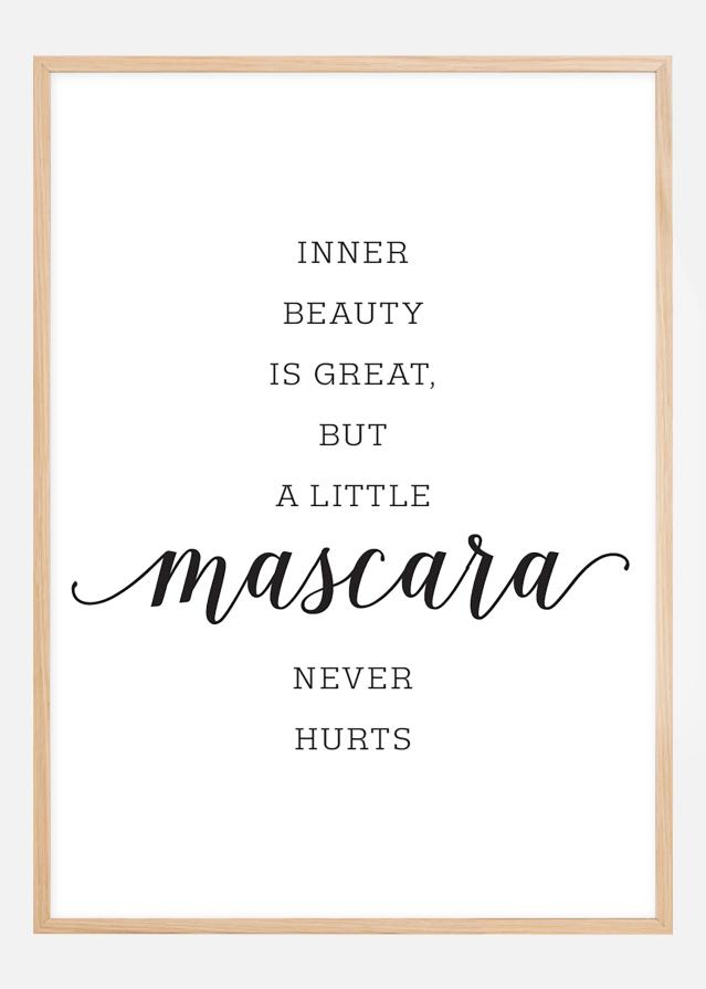 Inner beauty is great, but a little mascara never hurts Plakāts