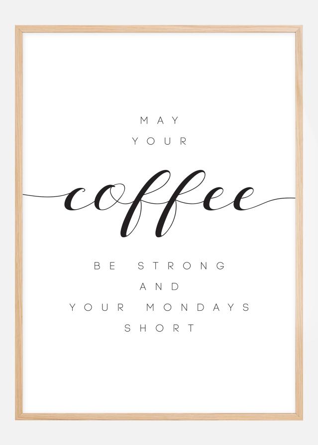 May your coffee be strong and your mondays short Plakāts